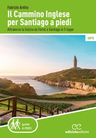 Il cammino inglese per Santiago a piedi. Attraverso la Galizia da Ferrol a Santiago in 5 tappe - Librerie.coop