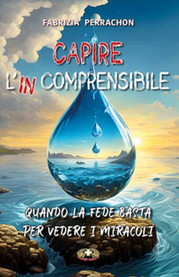 Capire l'incomprensibile. Quando la fede basta per vedere i miracoli - Librerie.coop Capire l'incomprensibile. Quando la fede basta per vedere i miracoli - Librerie.coop