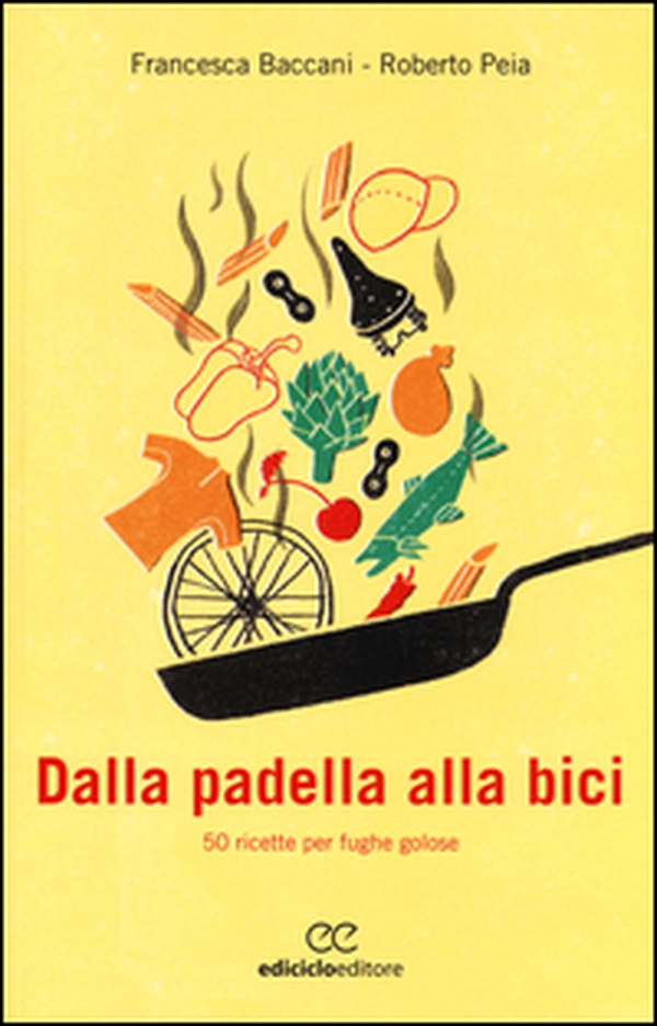 Dalla padella alla bici. 50 ricette per fughe golose - Librerie.coop Dalla padella alla bici. 50 ricette per fughe golose - Librerie.coop