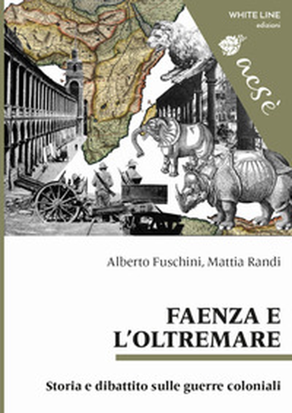 Faenza e l'Oltremare. Storia e dibattito sulle guerre coloniali - Librerie.coop Faenza e l'Oltremare. Storia e dibattito sulle guerre coloniali - Librerie.coop