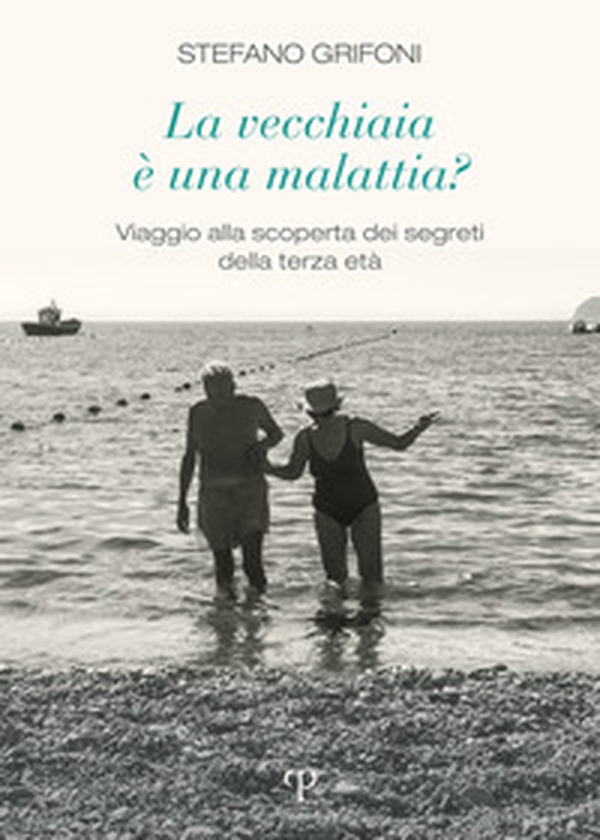La vecchiaia è una malattia? Viaggio alla scoperta dei segreti della terza età - Librerie.coop La vecchiaia è una malattia? Viaggio alla scoperta dei segreti della terza età - Librerie.coop
