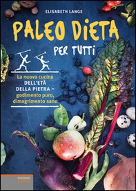 Paleo dieta per tutti. La nuova cucina dell'età della pietra. Godimento puro, dimagrimento sano - Librerie.coop