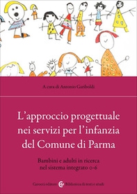 L'approccio progettuale nei servizi per l'infanzia del Comune di Parma. Bambini e adulti in ricerca nel sistema integrato 0-6 - Librerie.coop