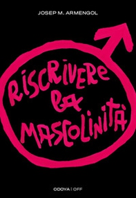 Riscrivere la mascolinità. Uomini e femminismo - Librerie.coop