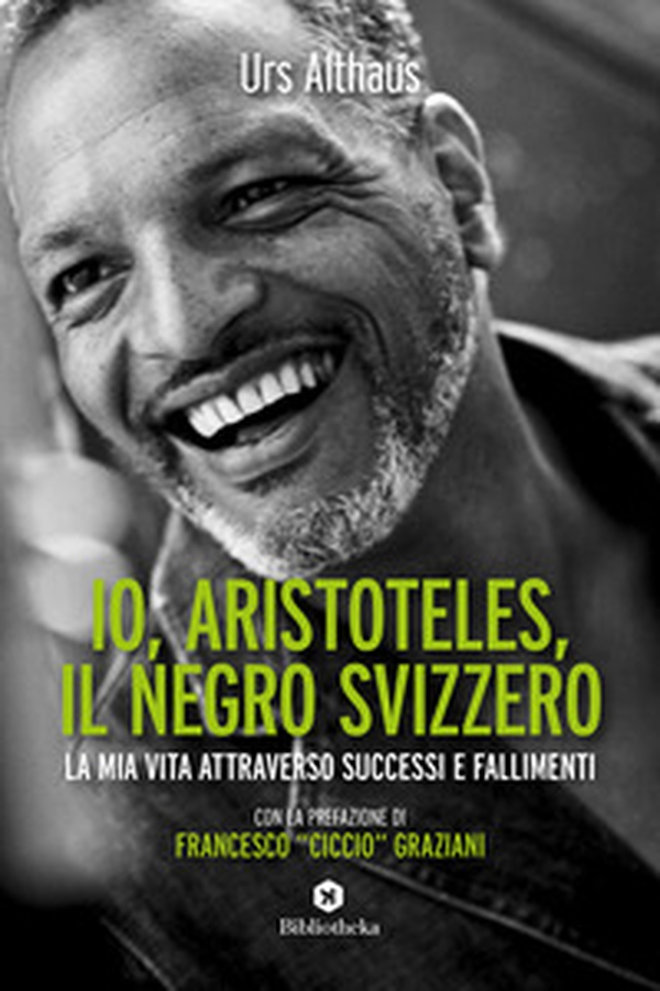 Io, Aristoteles, il negro svizzero. La mia vita attraverso successi e fallimenti - Librerie.coop Io, Aristoteles, il negro svizzero. La mia vita attraverso successi e fallimenti - Librerie.coop