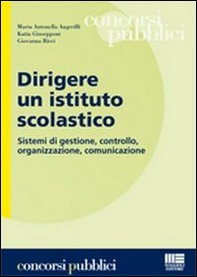 Dirigere un istituto scolastico. Sistemi di gestione, controllo, organizzazione, comunicazione - Librerie.coop