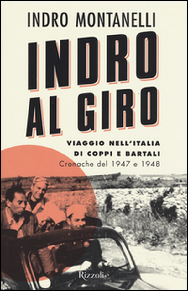 Indro al giro. Viaggio nell'Italia di Coppi e Bartali. Cronache dal 1947 e 1948 - Librerie.coop Indro al giro. Viaggio nell'Italia di Coppi e Bartali. Cronache dal 1947 e 1948 - Librerie.coop