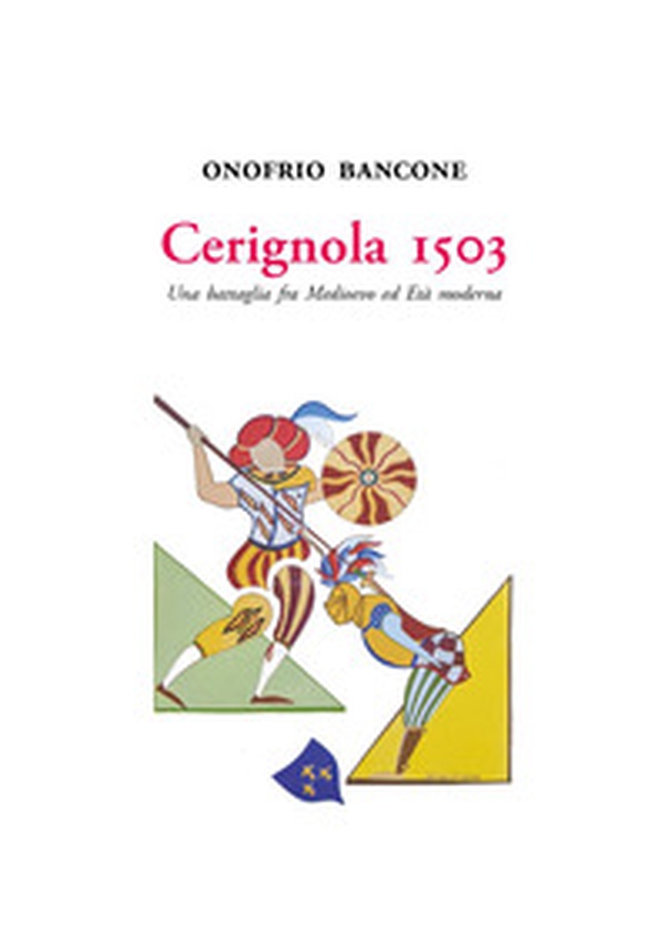 Cerignola 1503. Una battaglia fra Medioevo ed Età moderna - Librerie.coop