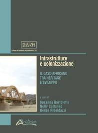Infrastrutture e colonizzazione. Il caso africano tra heritage e sviluppo - Librerie.coop Infrastrutture e colonizzazione. Il caso africano tra heritage e sviluppo - Librerie.coop
