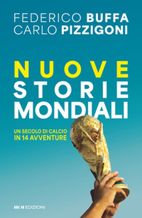 Nuove storie mondiali. Un secolo di calcio in 14 avventure - Librerie.coop