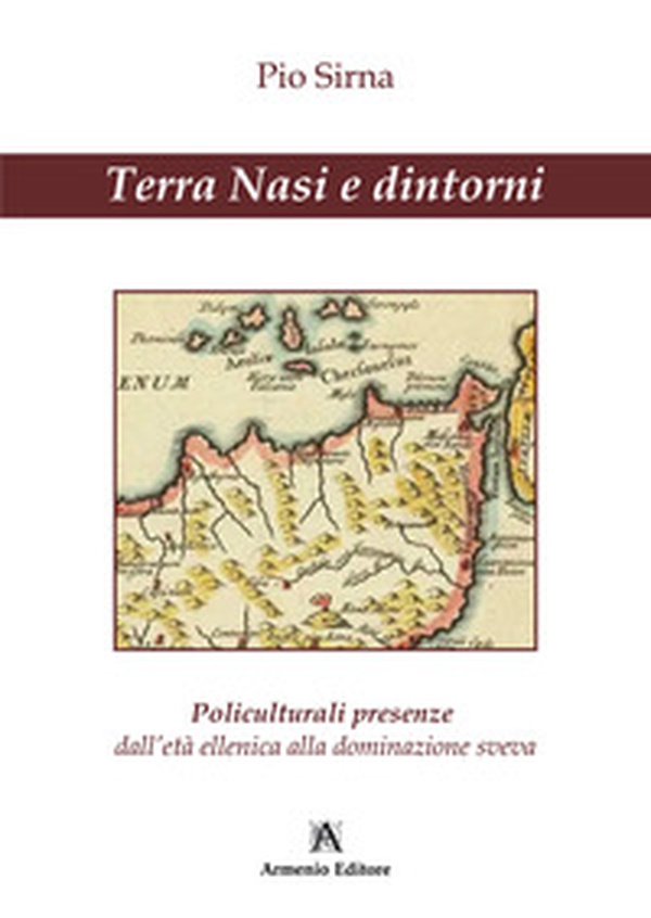 Terra Nasi e dintorni. Policulturali presenze dall'età ellenica alla dominazione sveva - Librerie.coop Terra Nasi e dintorni. Policulturali presenze dall'età ellenica alla dominazione sveva - Librerie.coop