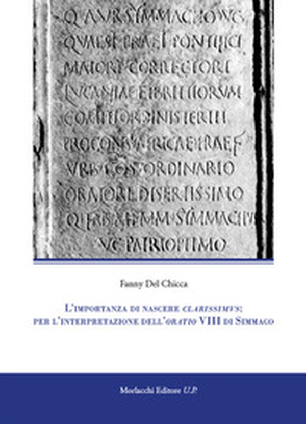 L'importanza di nascere clarissimus: per l'interpretazione dell'oratio VIII di Simmaco - Librerie.coop L'importanza di nascere clarissimus: per l'interpretazione dell'oratio VIII di Simmaco - Librerie.coop