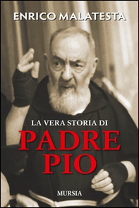 La vera storia di padre Pio - Librerie.coop La vera storia di padre Pio - Librerie.coop