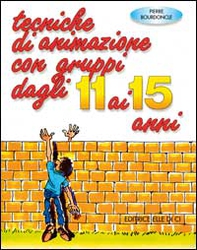 Tecniche di animazione con gruppi dagli 11 ai 15 anni. Per riunioni, ritiri spirituali, campiscuola - Librerie.coop