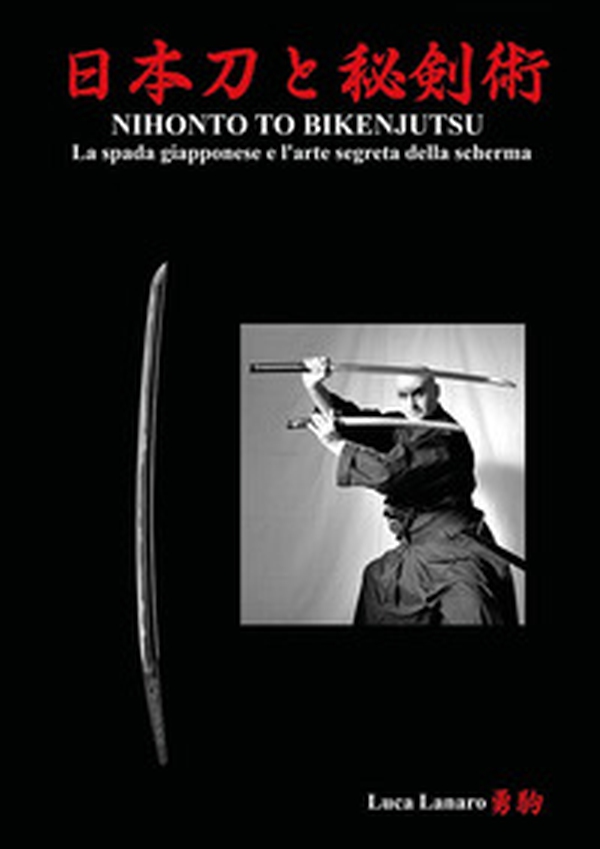 Nihonto to bikenjutsu. La spada giapponese e l'arte segreta della scherma - Librerie.coop Nihonto to bikenjutsu. La spada giapponese e l'arte segreta della scherma - Librerie.coop