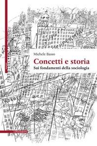Concetti e storia. Sui fondamenti della sociologia - Librerie.coop Concetti e storia. Sui fondamenti della sociologia - Librerie.coop