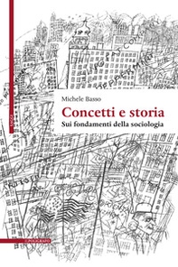 Concetti e storia. Sui fondamenti della sociologia - Librerie.coop