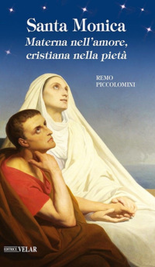Santa Monica. Materna nell'amore, cristiana nella pietà - Librerie.coop