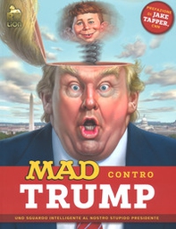 Mad contro Trump. Uno sguardo intelligente al nostro stupido presidente - Librerie.coop