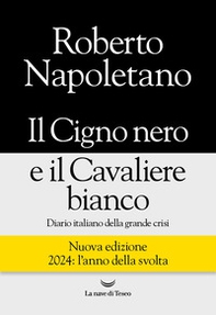 Il cigno nero e il cavaliere bianco. Diario italiano della grande crisi - Librerie.coop