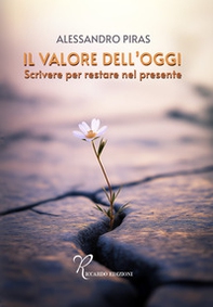 Il valore dell'oggi. Scrivere per restare nel presente - Librerie.coop
