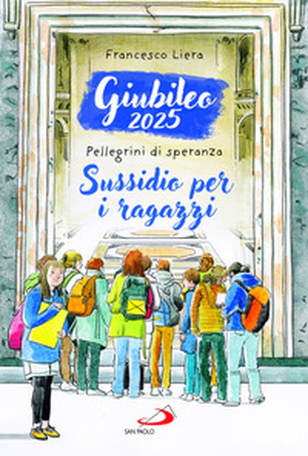 Giubileo 2025. Pellegrini di speranza. Sussidio per i ragazzi - Librerie.coop Giubileo 2025. Pellegrini di speranza. Sussidio per i ragazzi - Librerie.coop