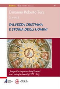 Salvezza cristiana e storia degli uomini. Joseph Ratzinger con Luigi Sartori tra i teologi triveneti (1975-76) - Librerie.coop