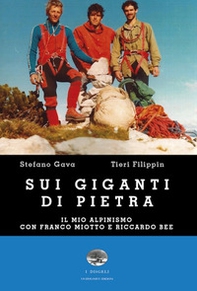 Sui giganti di pietra. Il mio alpinismo con Franco Miotto e Riccardo Bee - Librerie.coop