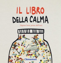 Il libro della calma (agitare bene prima dell'uso) - Librerie.coop
