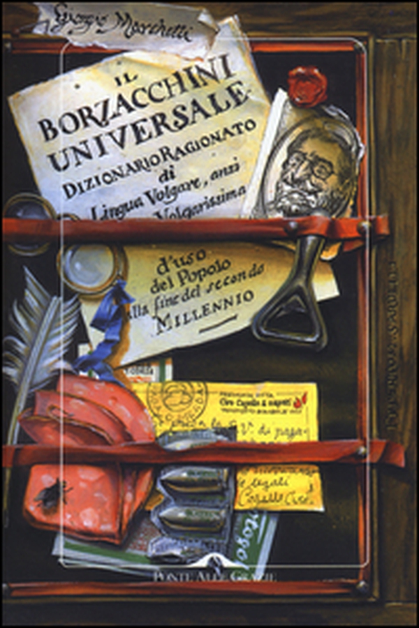Il Borzacchini universale. Dizionario ragionato di lingua volgare, anzi volgarissima d'uso del popolo alla fine del secondo millennio - Librerie.coop Il Borzacchini universale. Dizionario ragionato di lingua volgare, anzi volgarissima d'uso del popolo alla fine del secondo millennio - Librerie.coop