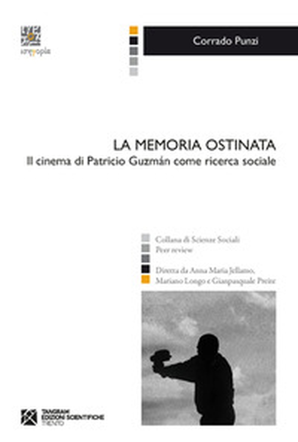 La memoria ostinata. Il cinema di Patricio Guzmán come ricerca sociale - Librerie.coop La memoria ostinata. Il cinema di Patricio Guzmán come ricerca sociale - Librerie.coop