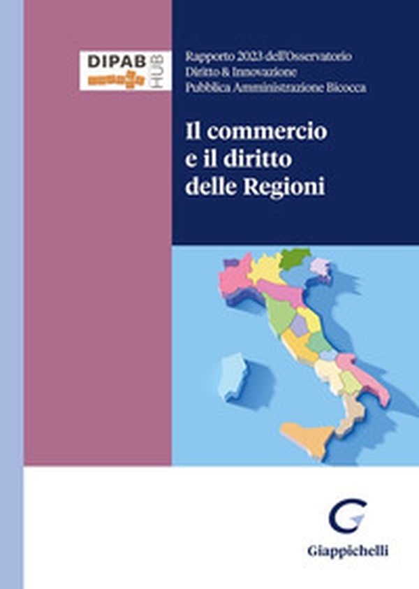 Il commercio e il diritto delle Regioni. Rapporto 2024 dell'Osservatorio Diritto & Innovazione Pubblica Amministrazione Bicocca - Librerie.coop Il commercio e il diritto delle Regioni. Rapporto 2024 dell'Osservatorio Diritto & Innovazione Pubblica Amministrazione Bicocca - Librerie.coop