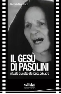 Il Gesù di Pasolini. Attualità di un ateo alla ricerca del sacro - Librerie.coop