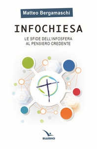 Infochiesa. Le sfide dell'infosfera al pensiero credente - Librerie.coop