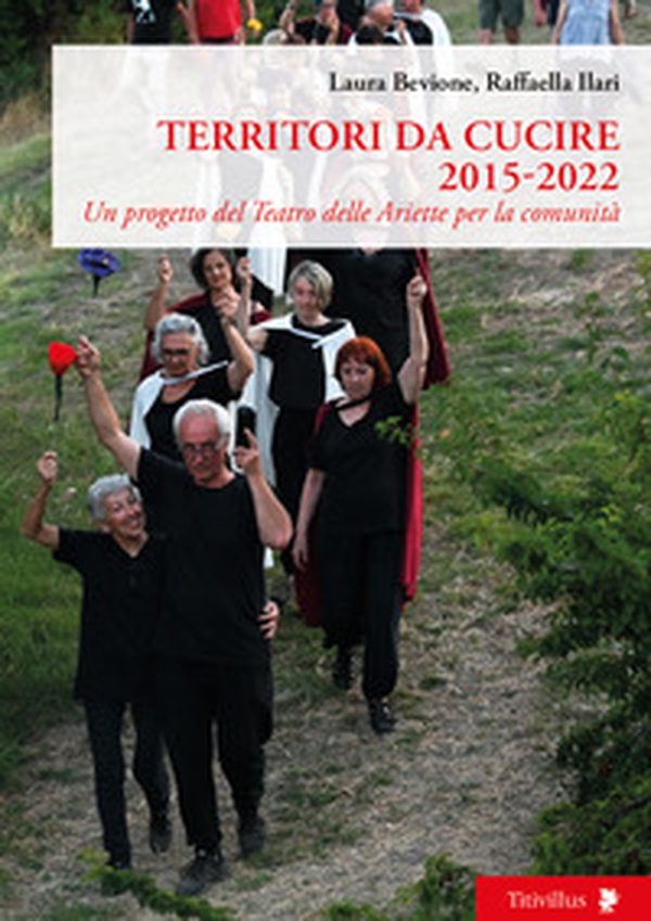 Territori da cucire 2015-2022. Un progetto del Teatro delle Ariette per la comunità - Librerie.coop Territori da cucire 2015-2022. Un progetto del Teatro delle Ariette per la comunità - Librerie.coop