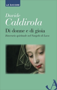 Di donne e di gioia. Itinerario spirituale nel Vangelo di Luca - Librerie.coop