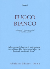 Fuoco bianco. Intuizioni e insegnamenti di un maestro advaita - Librerie.coop Fuoco bianco. Intuizioni e insegnamenti di un maestro advaita - Librerie.coop