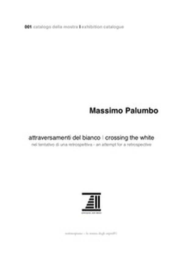 Massimo Palumbo. Attraversamenti del bianco. Nel tentativo di una retrospettiva-Crossing the White. An attempt for a retrospective - Librerie.coop Massimo Palumbo. Attraversamenti del bianco. Nel tentativo di una retrospettiva-Crossing the White. An attempt for a retrospective - Librerie.coop