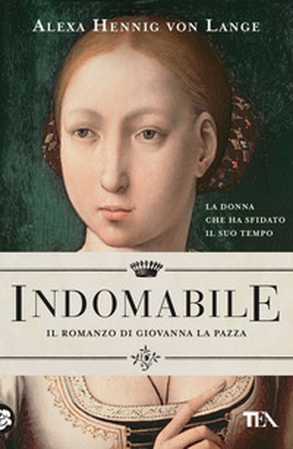 Indomabile. Il romanzo di Giovanna la Pazza - Librerie.coop Indomabile. Il romanzo di Giovanna la Pazza - Librerie.coop