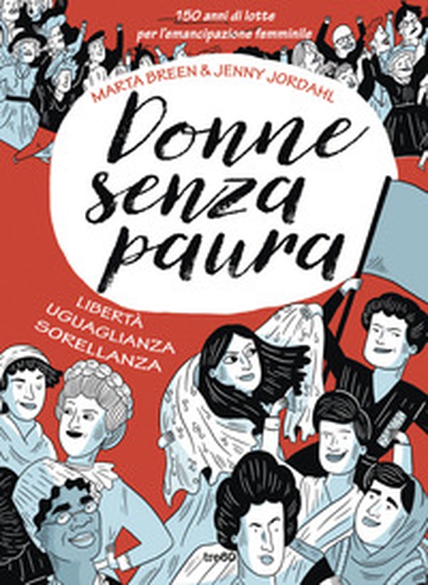 Donne senza paura. 150 anni di lotte per l'emancipazione femminile. Libertà, uguaglianza, sorellanza - Librerie.coop Donne senza paura. 150 anni di lotte per l'emancipazione femminile. Libertà, uguaglianza, sorellanza - Librerie.coop