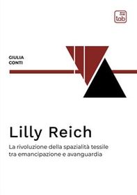 Lilly Reich. La rivoluzione della spazialità tessile tra emancipazione e avanguardia - Librerie.coop