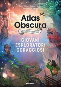 Atlas obscura. Guida alle avventure per giovani esploratori coraggiosi - Librerie.coop