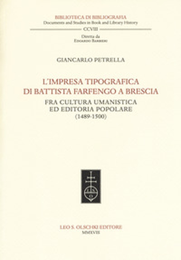 L'impresa tipografica di Battista Farfengo a Brescia. Fra cultura umanistica ed editoria popolare (1489-1500) - Librerie.coop L'impresa tipografica di Battista Farfengo a Brescia. Fra cultura umanistica ed editoria popolare (1489-1500) - Librerie.coop