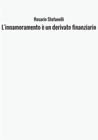 L'innamoramento non è un derivato finanziario - Librerie.coop L'innamoramento non è un derivato finanziario - Librerie.coop