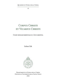 Corpus Christi et Vicarius Christi. I papi rinascimentali e l'eucaristia - Librerie.coop Corpus Christi et Vicarius Christi. I papi rinascimentali e l'eucaristia - Librerie.coop