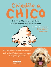 Chiedilo a Chico. Il libro delle risposte di Chico su vita, amore, libertà e cicolata - Librerie.coop
