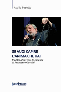 Se vuoi capire l'anima che hai. Viaggio attraverso le canzoni di Francesco Guccini - Librerie.coop Se vuoi capire l'anima che hai. Viaggio attraverso le canzoni di Francesco Guccini - Librerie.coop