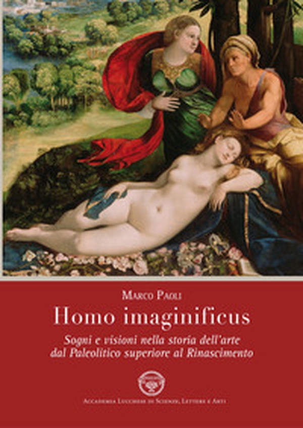 Homo imaginificus. Sogni e visioni nella storia dell'arte dal paleolitico superiore al Rinascimento - Librerie.coop Homo imaginificus. Sogni e visioni nella storia dell'arte dal paleolitico superiore al Rinascimento - Librerie.coop