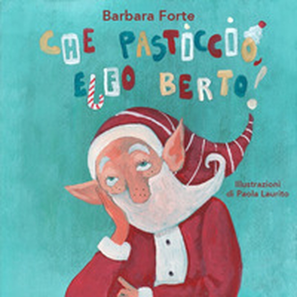 Che pasticcio, Elfo Berto! - Librerie.coop Che pasticcio, Elfo Berto! - Librerie.coop