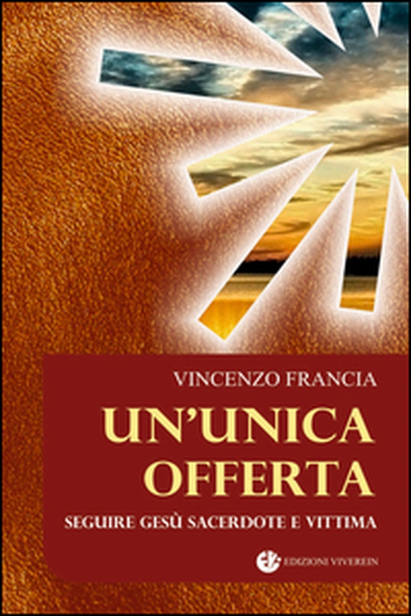 Un'unica offerta. Seguire Gesù sacerdote e vittima - Librerie.coop Un'unica offerta. Seguire Gesù sacerdote e vittima - Librerie.coop